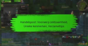 Handelspost: Voorwerp zeldzaamheid, Unieke kenmerken, Verzameltips