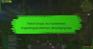 Twitch Drops: Accountbeheer, Koppelingsproblemen, Beveiligingstips