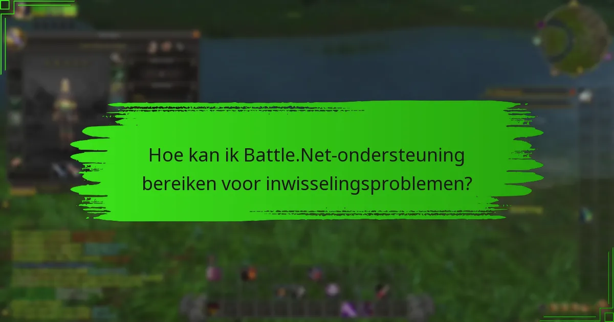 Hoe kan ik Battle.Net-ondersteuning bereiken voor inwisselingsproblemen?