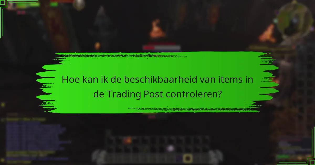 Hoe kan ik de beschikbaarheid van items in de Trading Post controleren?