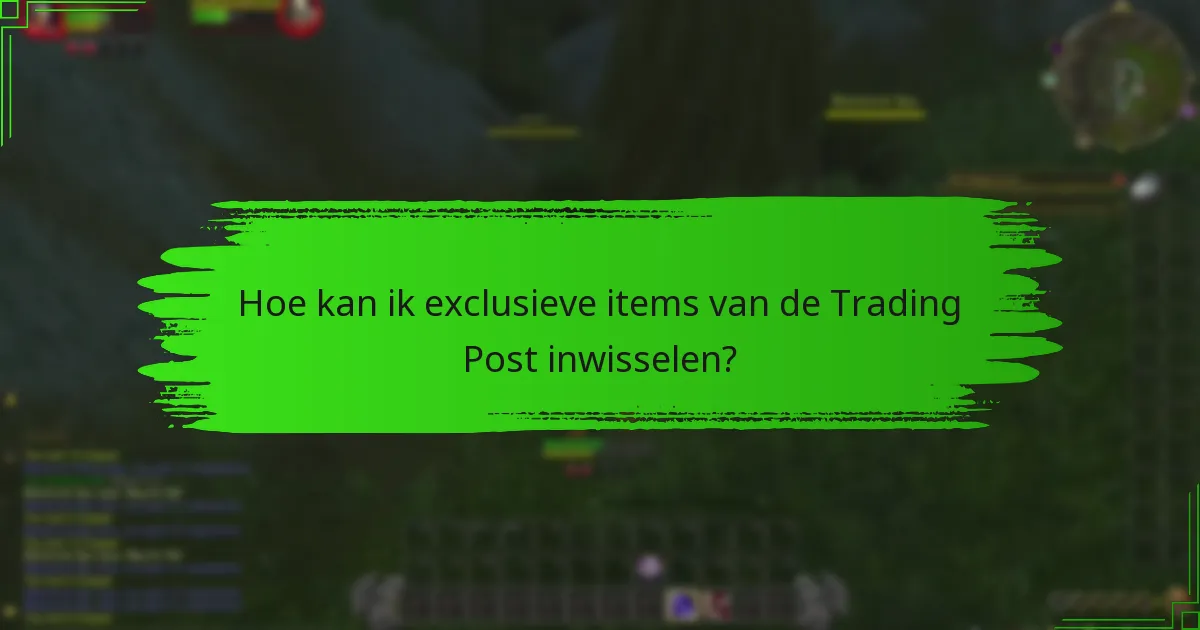 Hoe kan ik exclusieve items van de Trading Post inwisselen?