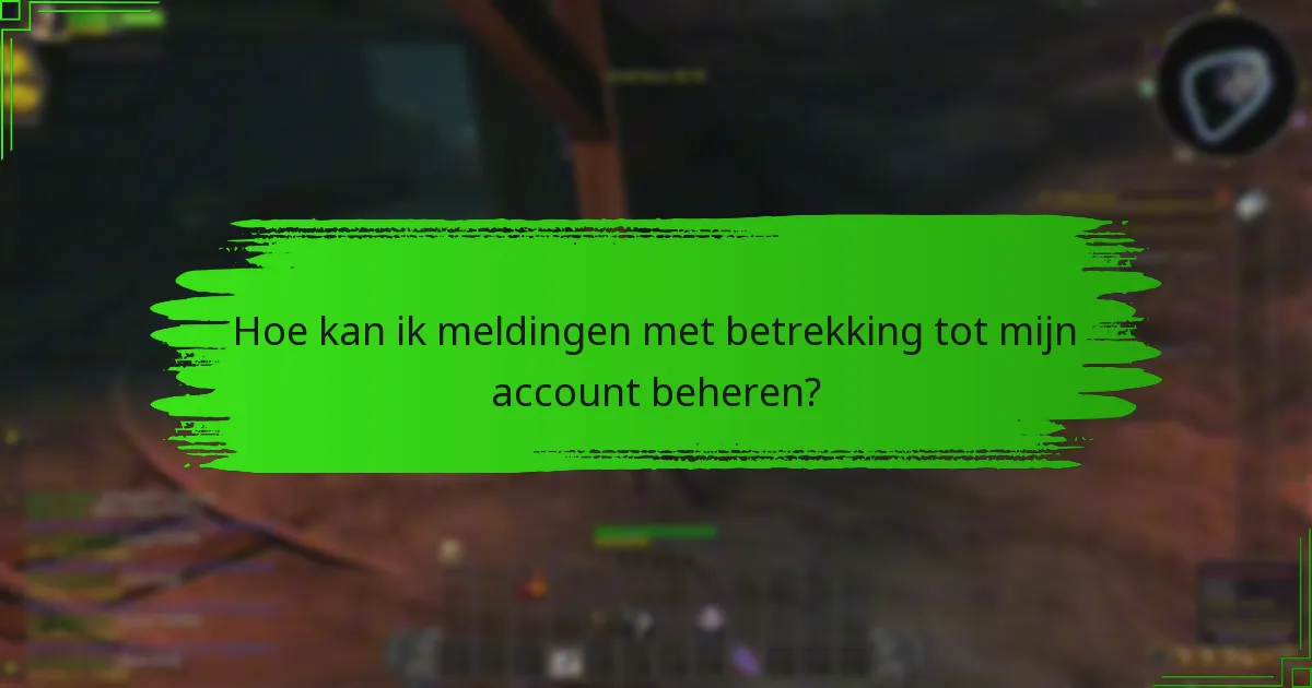 Hoe kan ik meldingen met betrekking tot mijn account beheren?