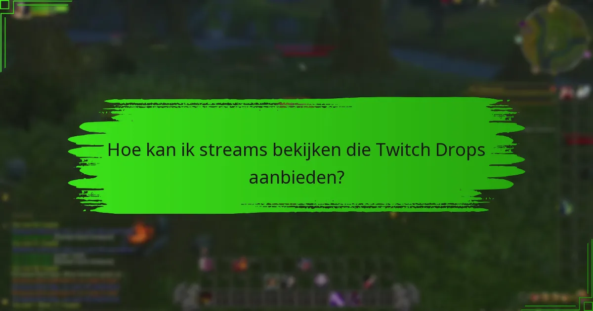 Hoe kan ik streams bekijken die Twitch Drops aanbieden?