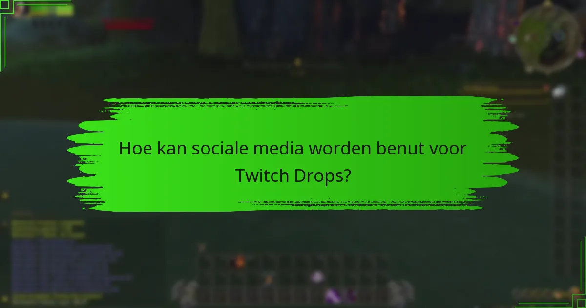 Hoe kan sociale media worden benut voor Twitch Drops?