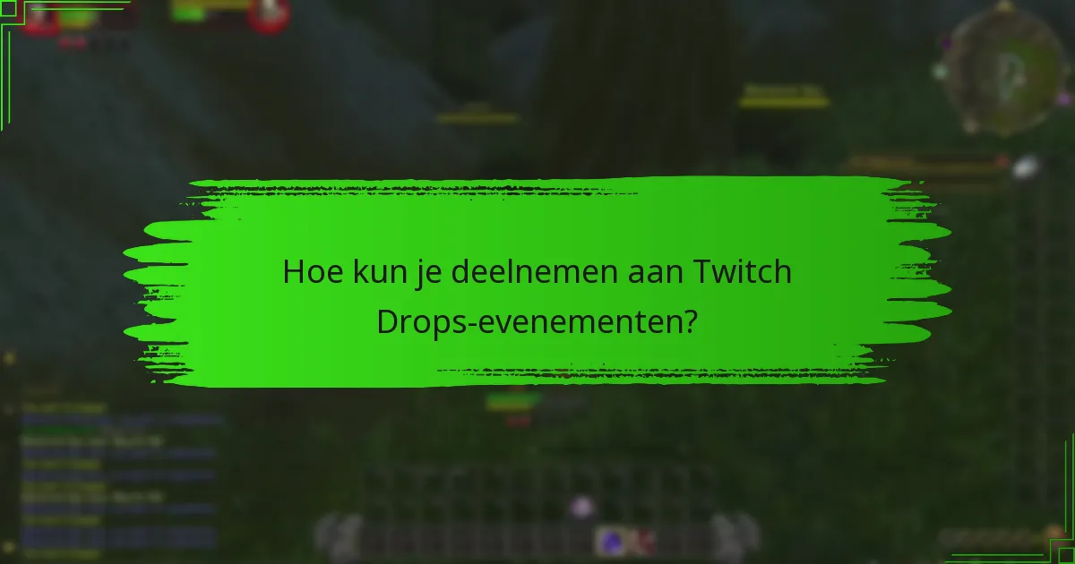 Hoe kun je deelnemen aan Twitch Drops-evenementen?