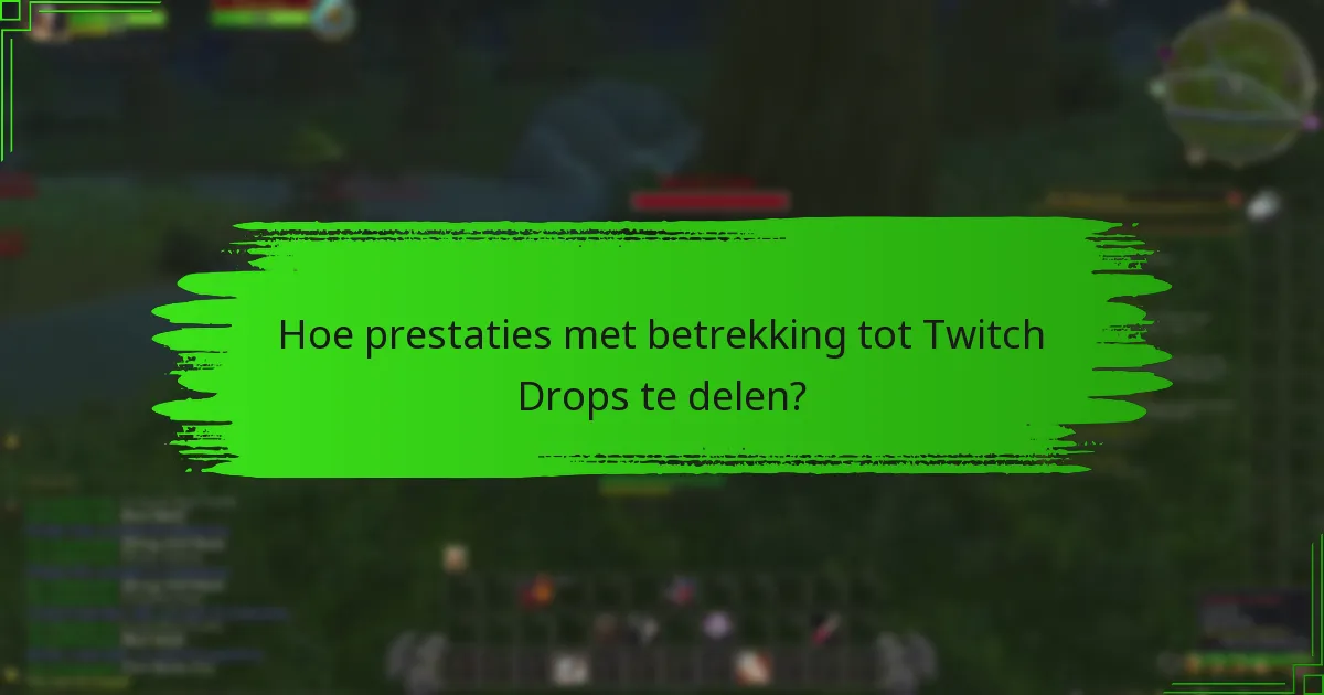 Hoe prestaties met betrekking tot Twitch Drops te delen?