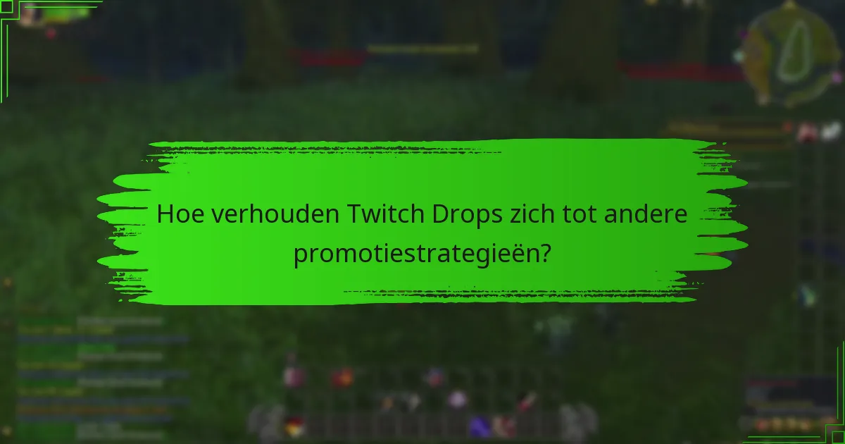 Hoe verhouden Twitch Drops zich tot andere promotiestrategieën?