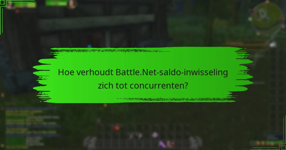 Hoe verhoudt Battle.Net-saldo-inwisseling zich tot concurrenten?
