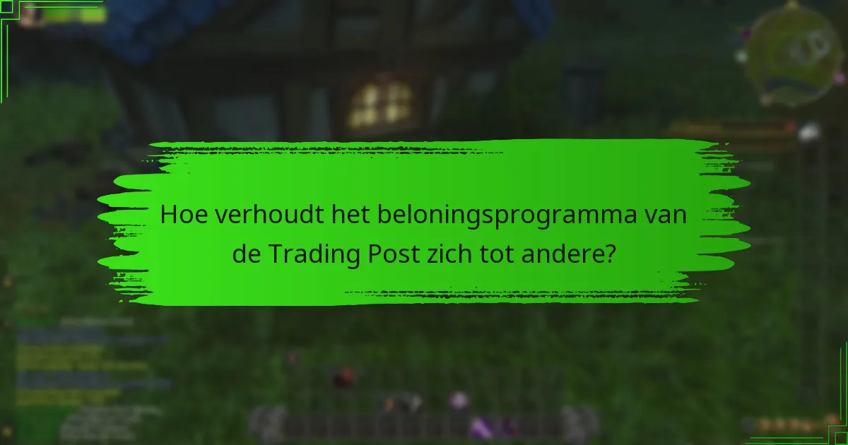 Hoe verhoudt het beloningsprogramma van de Trading Post zich tot andere?