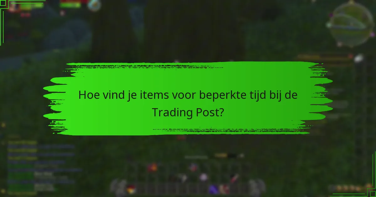 Hoe vind je items voor beperkte tijd bij de Trading Post?