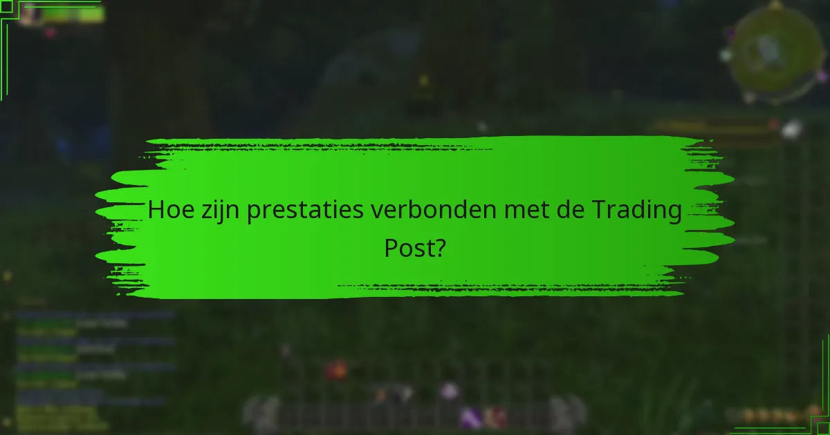 Hoe zijn prestaties verbonden met de Trading Post?