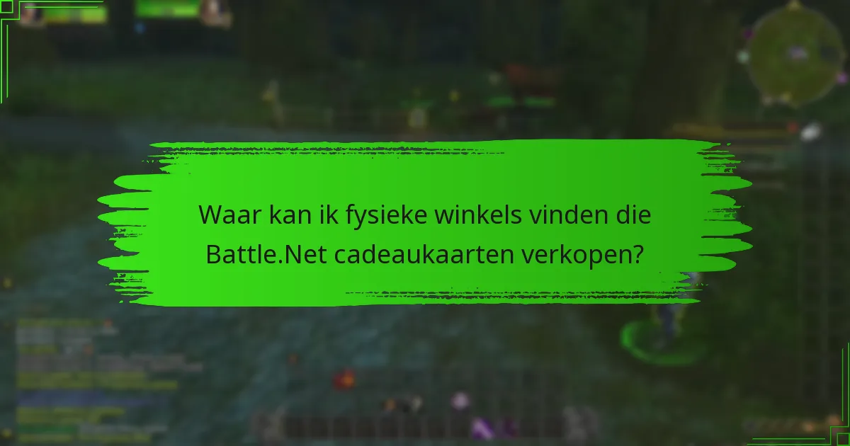 Waar kan ik fysieke winkels vinden die Battle.Net cadeaukaarten verkopen?