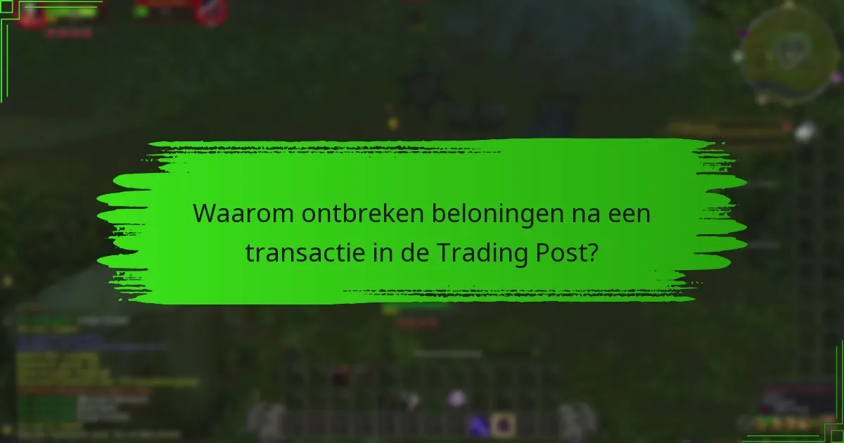 Waarom ontbreken beloningen na een transactie in de Trading Post?