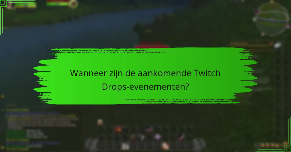 Wanneer zijn de aankomende Twitch Drops-evenementen?