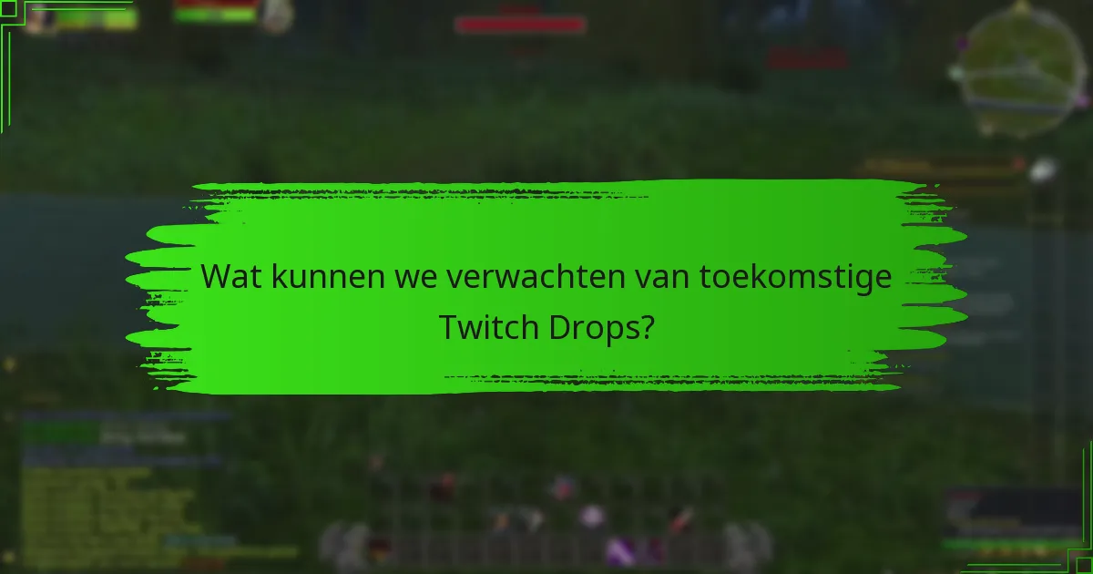 Wat kunnen we verwachten van toekomstige Twitch Drops?
