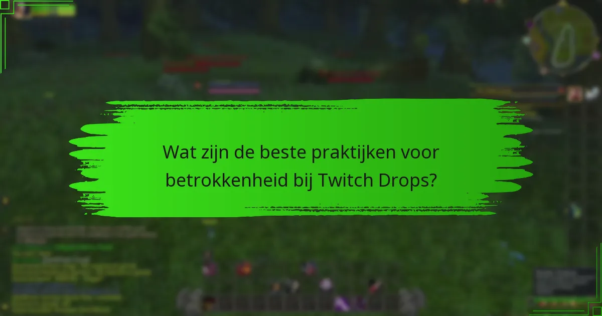 Wat zijn de beste praktijken voor betrokkenheid bij Twitch Drops?