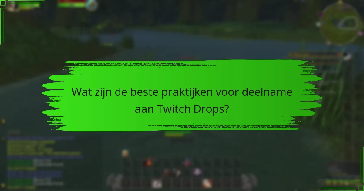 Wat zijn de beste praktijken voor deelname aan Twitch Drops?