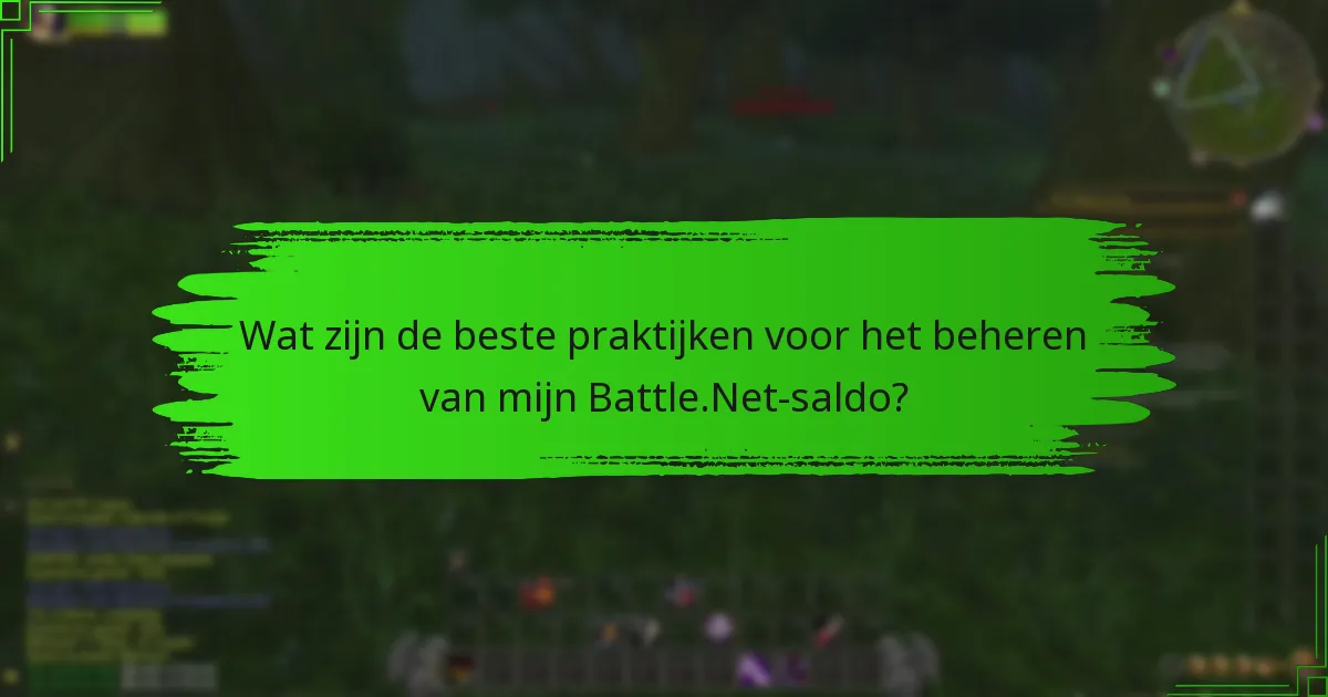 Wat zijn de beste praktijken voor het beheren van mijn Battle.Net-saldo?