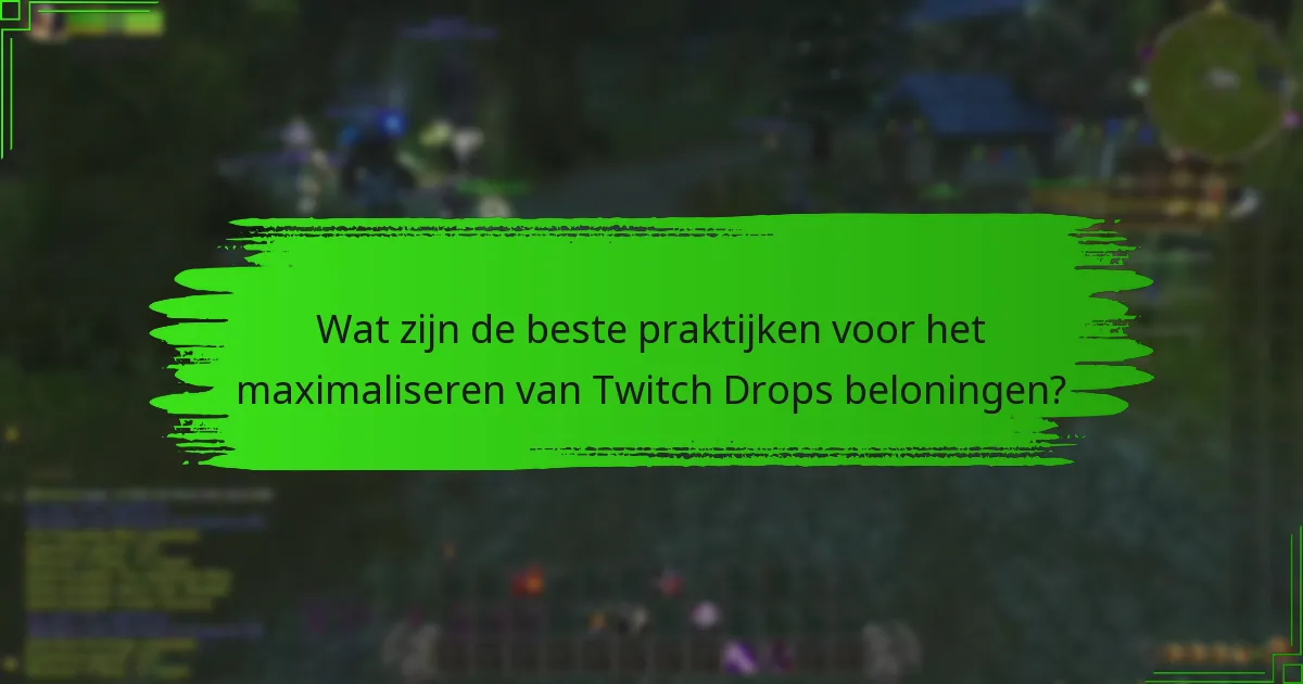 Wat zijn de beste praktijken voor het maximaliseren van Twitch Drops beloningen?
