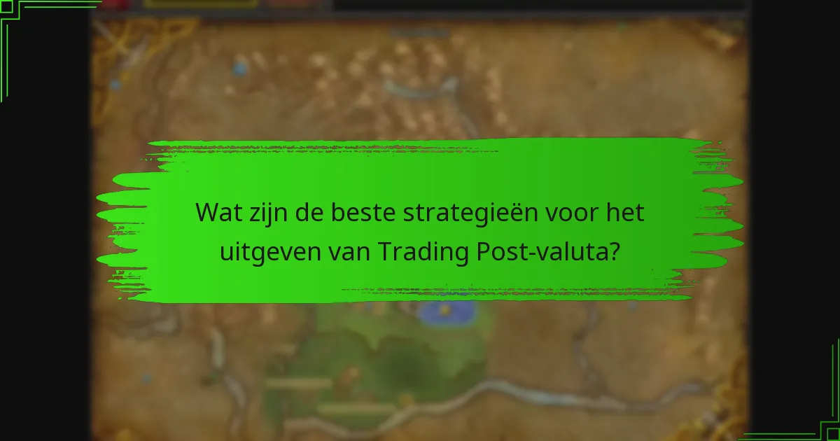 Wat zijn de beste strategieën voor het uitgeven van Trading Post-valuta?