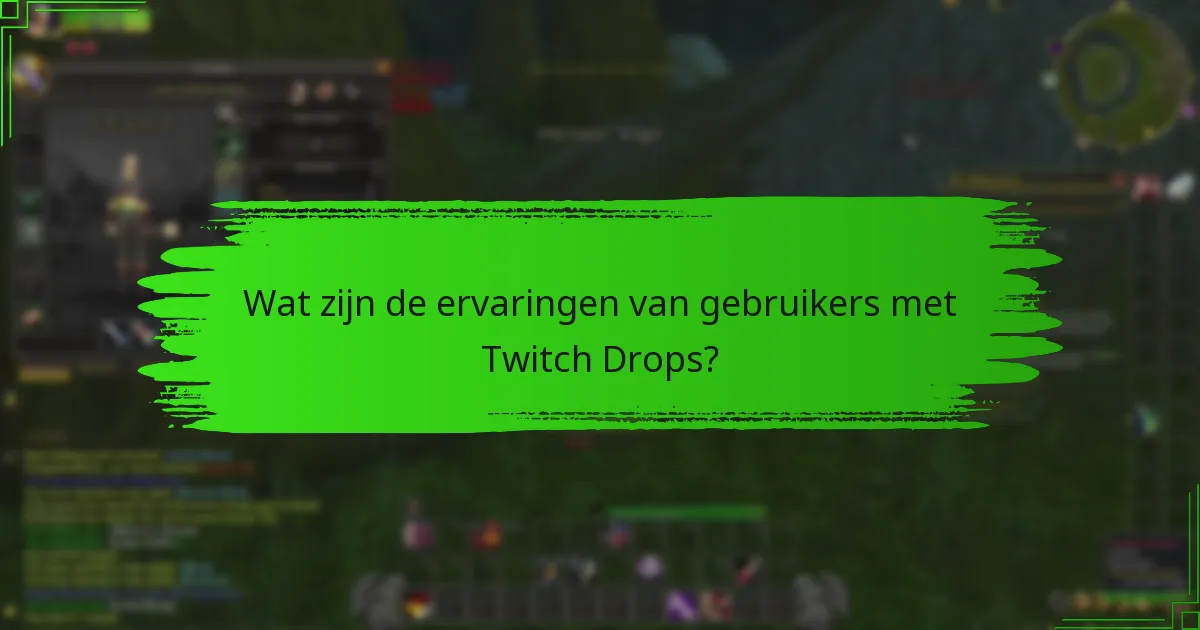 Wat zijn de ervaringen van gebruikers met Twitch Drops?