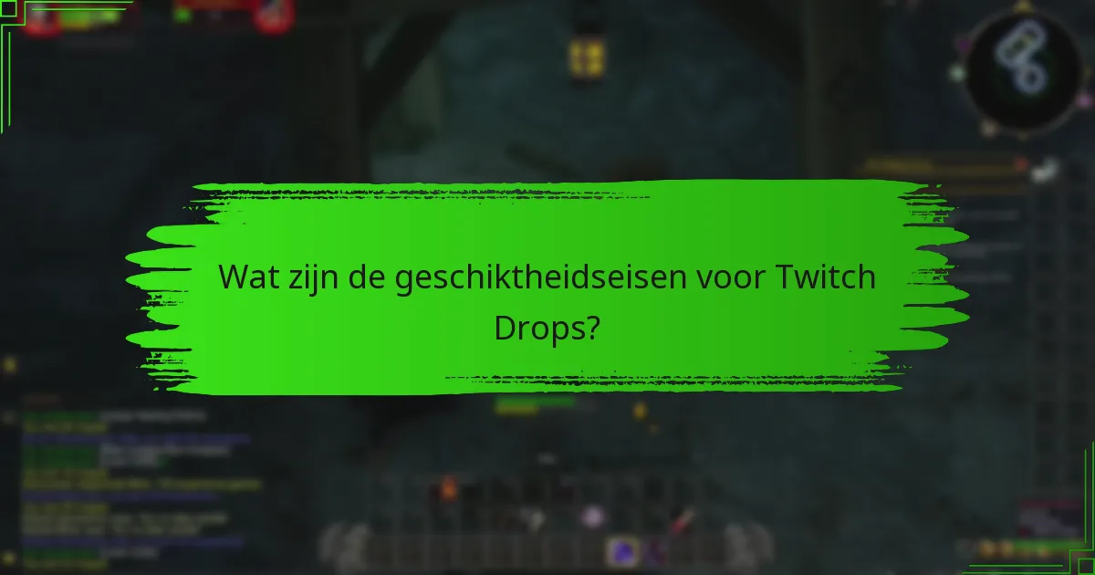 Wat zijn de geschiktheidseisen voor Twitch Drops?