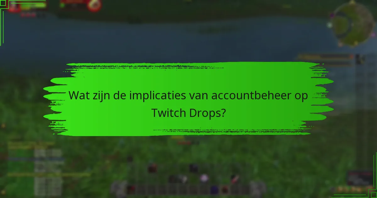 Wat zijn de implicaties van accountbeheer op Twitch Drops?