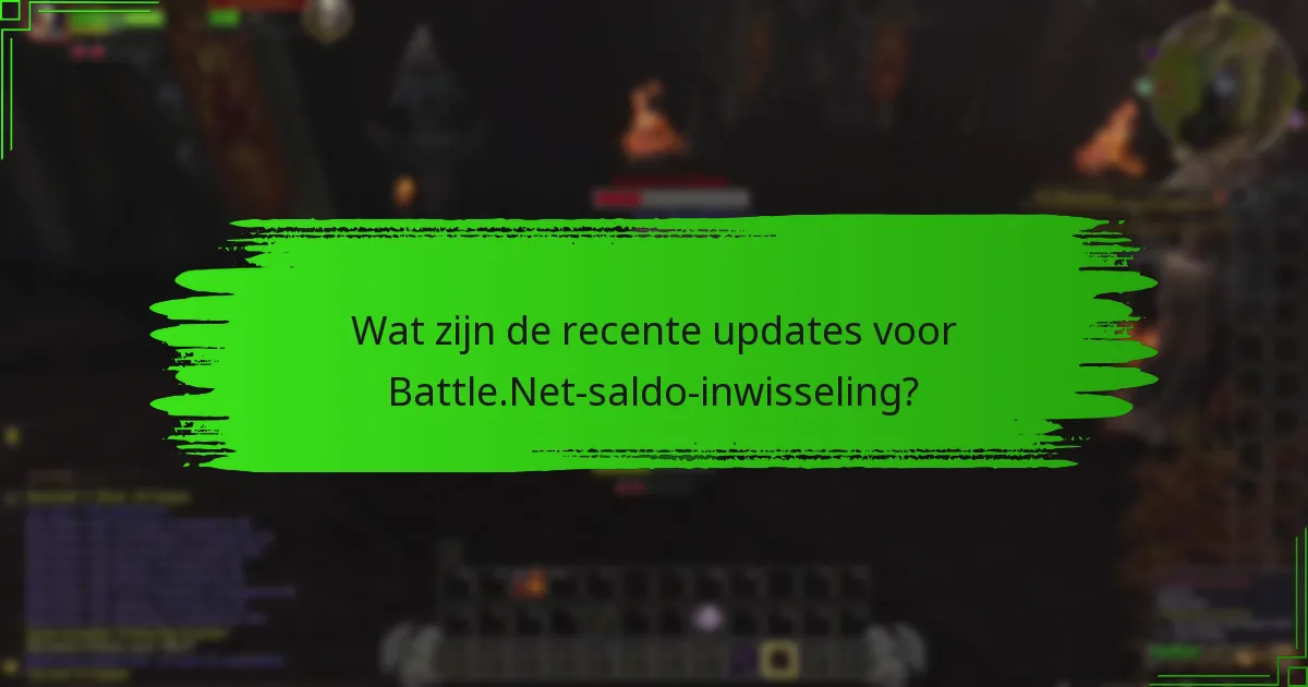 Wat zijn de recente updates voor Battle.Net-saldo-inwisseling?