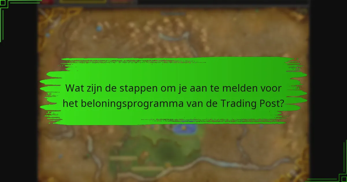 Wat zijn de stappen om je aan te melden voor het beloningsprogramma van de Trading Post?