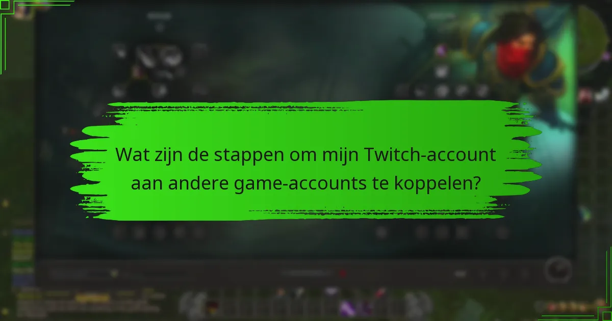 Wat zijn de stappen om mijn Twitch-account aan andere game-accounts te koppelen?