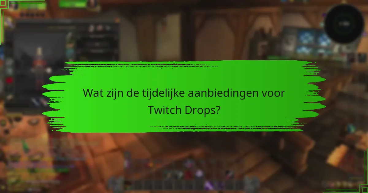 Wat zijn de tijdelijke aanbiedingen voor Twitch Drops?