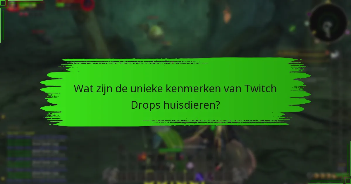 Wat zijn de unieke kenmerken van Twitch Drops huisdieren?