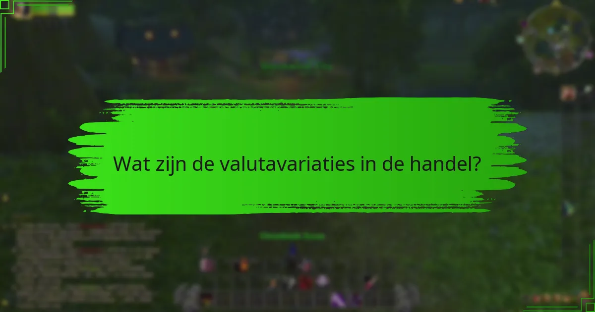 Wat zijn de valutavariaties in de handel?
