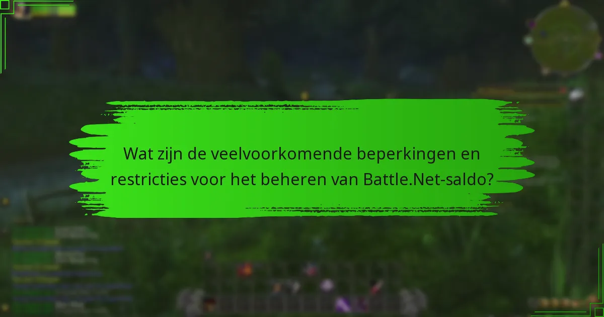 Wat zijn de veelvoorkomende beperkingen en restricties voor het beheren van Battle.Net-saldo?