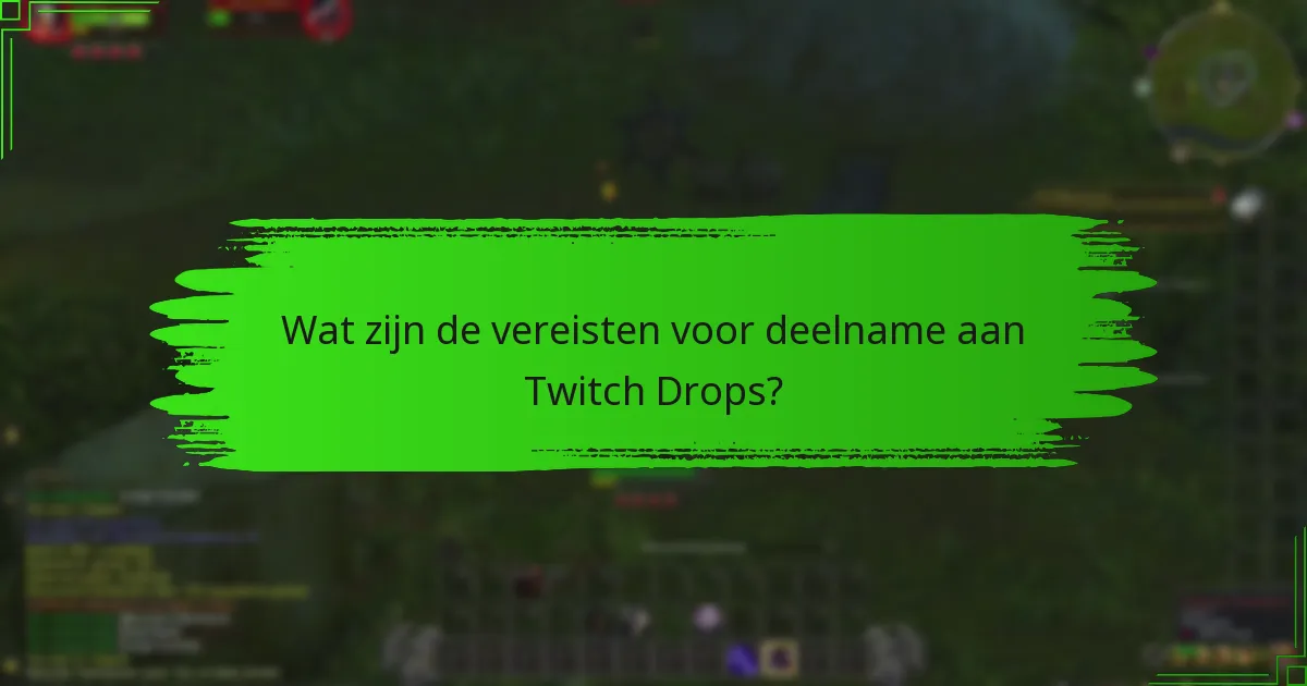 Wat zijn de vereisten voor deelname aan Twitch Drops?