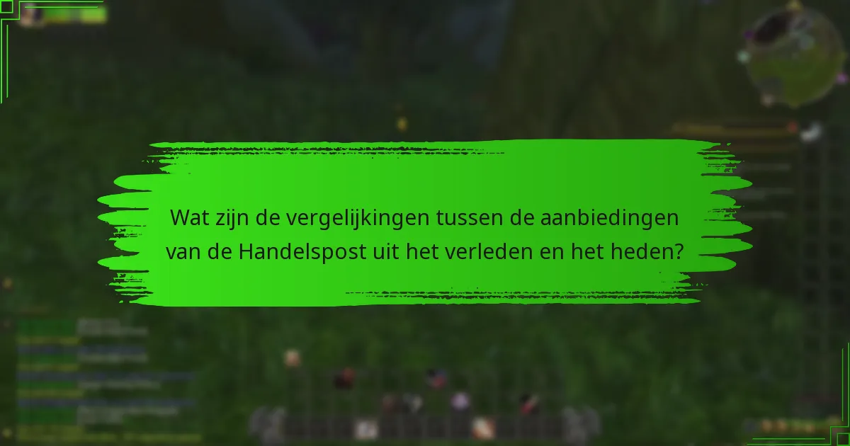 Wat zijn de vergelijkingen tussen de aanbiedingen van de Handelspost uit het verleden en het heden?