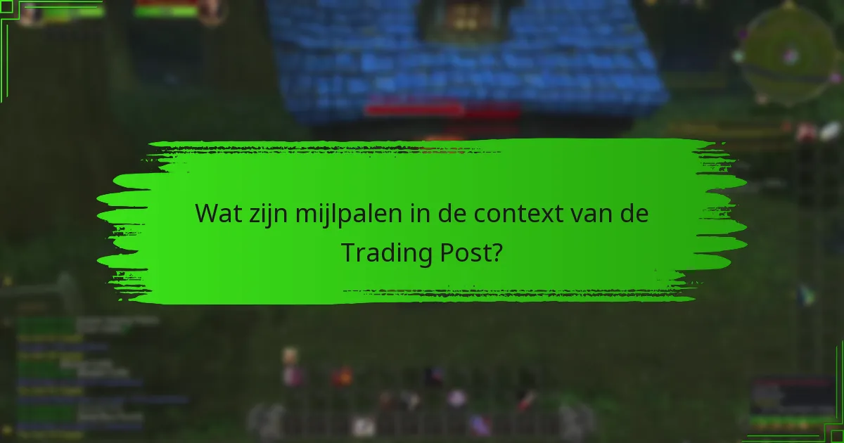 Wat zijn mijlpalen in de context van de Trading Post?