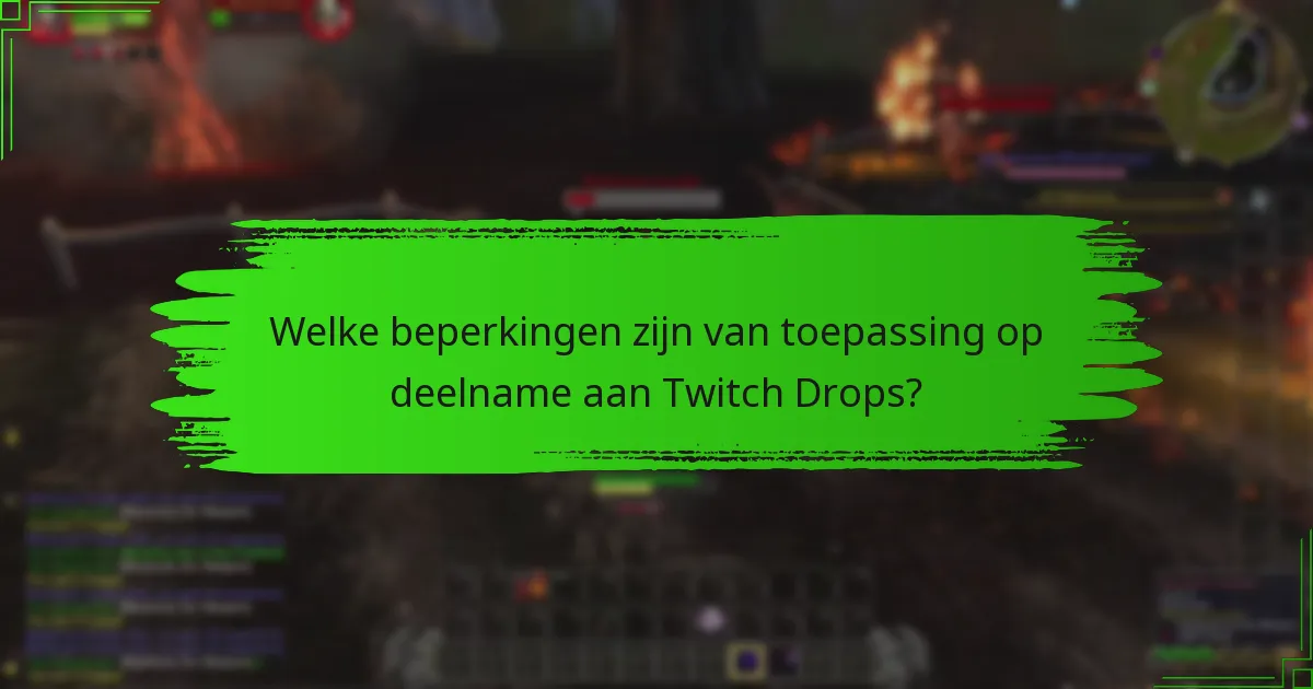 Welke beperkingen zijn van toepassing op deelname aan Twitch Drops?
