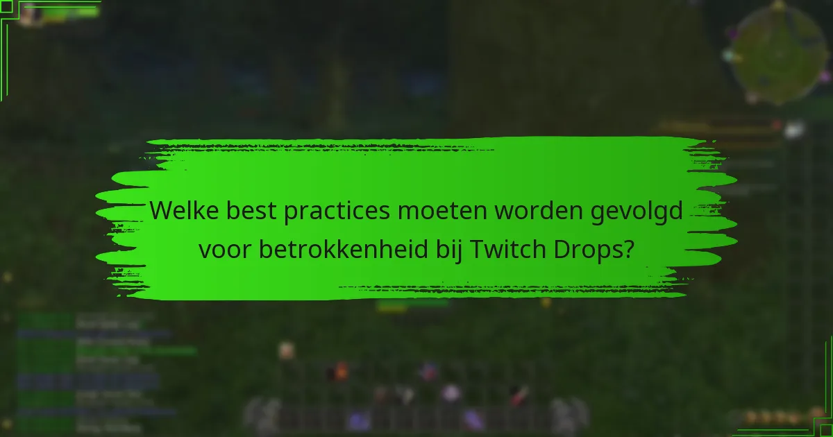 Welke best practices moeten worden gevolgd voor betrokkenheid bij Twitch Drops?