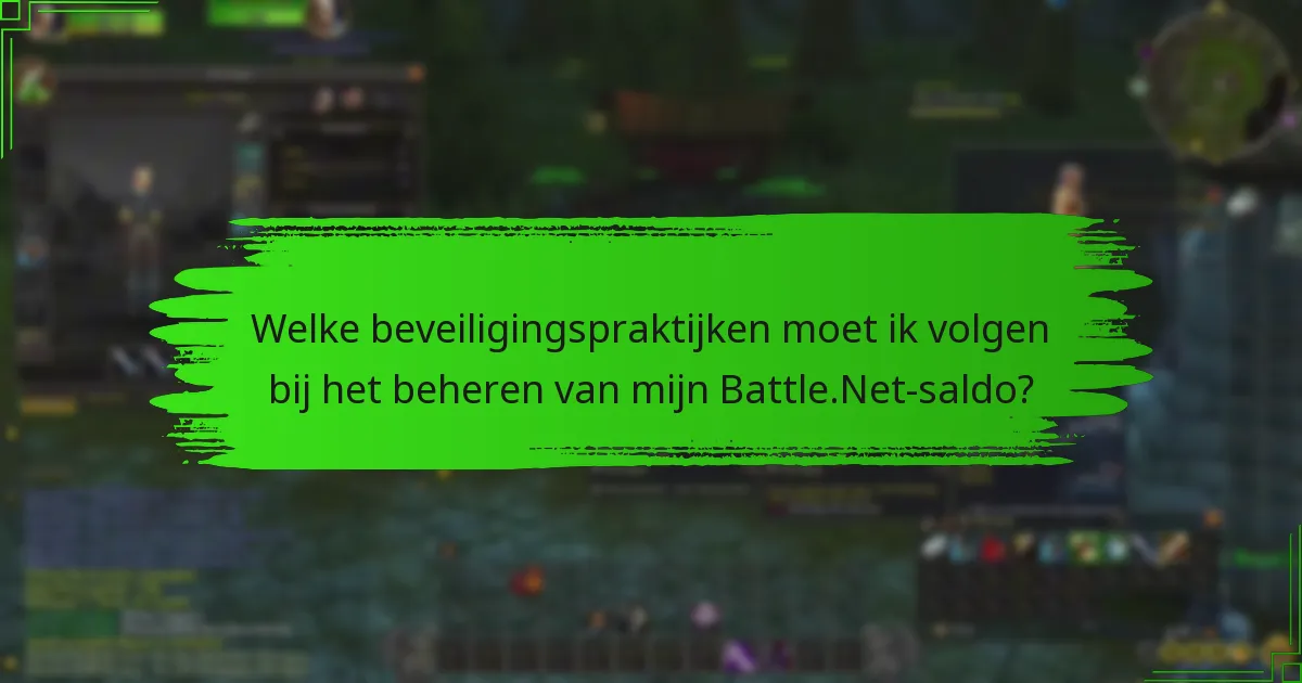 Welke beveiligingspraktijken moet ik volgen bij het beheren van mijn Battle.Net-saldo?