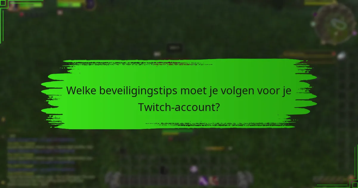 Welke beveiligingstips moet je volgen voor je Twitch-account?
