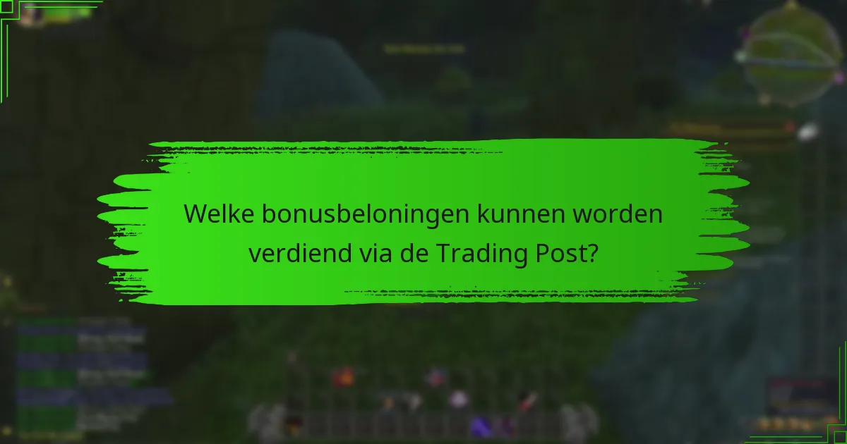 Welke bonusbeloningen kunnen worden verdiend via de Trading Post?