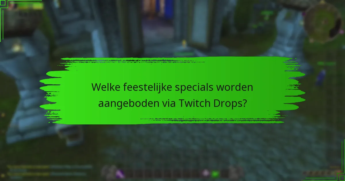 Welke feestelijke specials worden aangeboden via Twitch Drops?