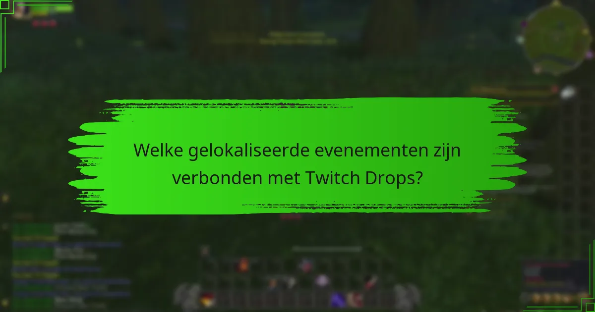 Welke gelokaliseerde evenementen zijn verbonden met Twitch Drops?