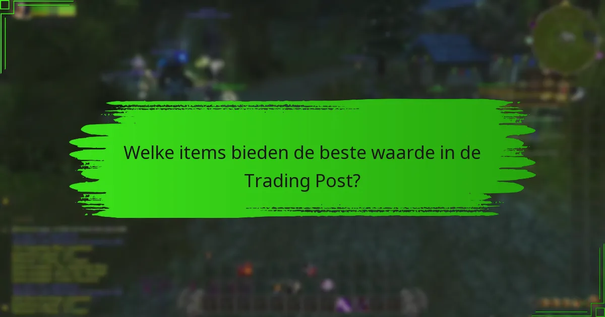 Welke items bieden de beste waarde in de Trading Post?