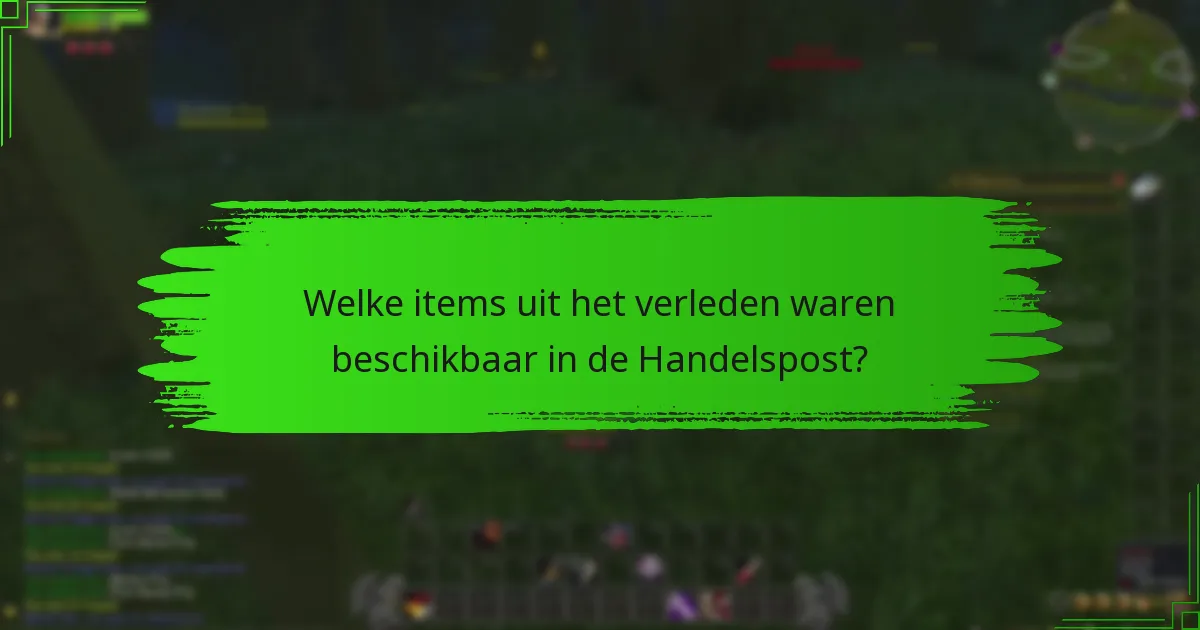 Welke items uit het verleden waren beschikbaar in de Handelspost?