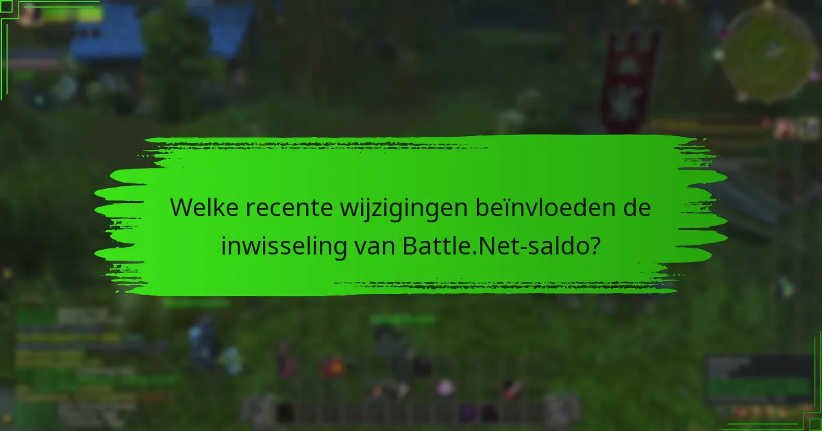 Welke recente wijzigingen beïnvloeden de inwisseling van Battle.Net-saldo?