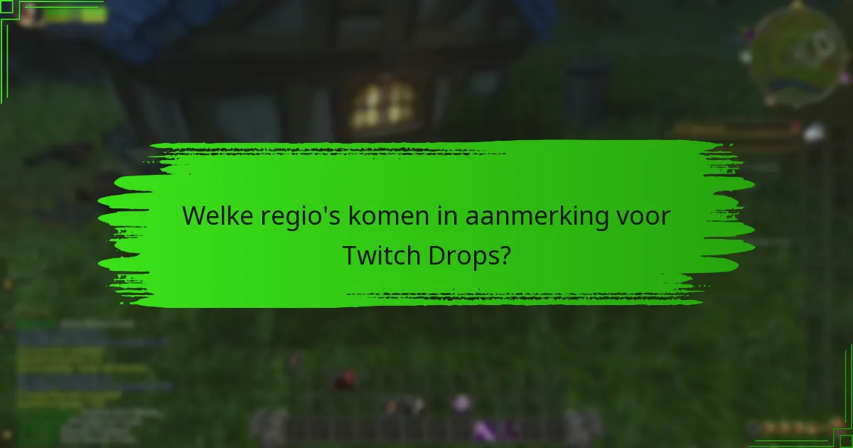 Welke regio's komen in aanmerking voor Twitch Drops?