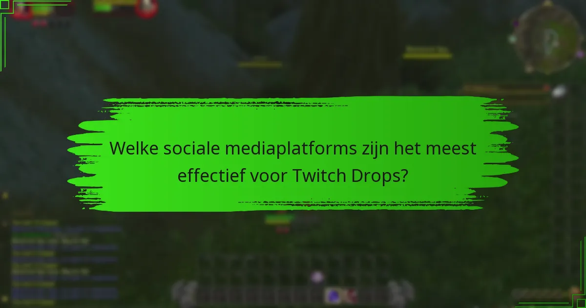 Welke sociale mediaplatforms zijn het meest effectief voor Twitch Drops?