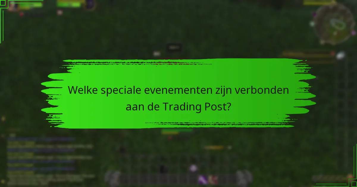 Welke speciale evenementen zijn verbonden aan de Trading Post?